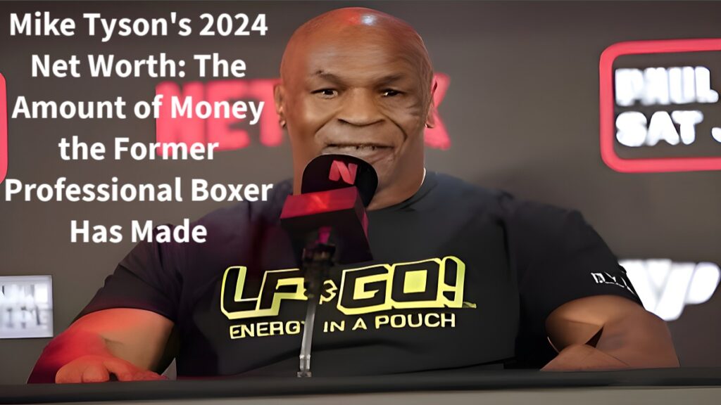 Mike Tyson's 2024 Net Worth: The Amount of Money the Former Professional Boxer Has Made